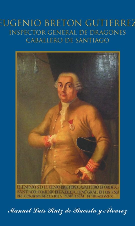Portada del libro Eugenio Bretón y Gutiérrez. Inspector General de Dragones, Teniente General de los Reales Ejércitos y Caballero de Santiago